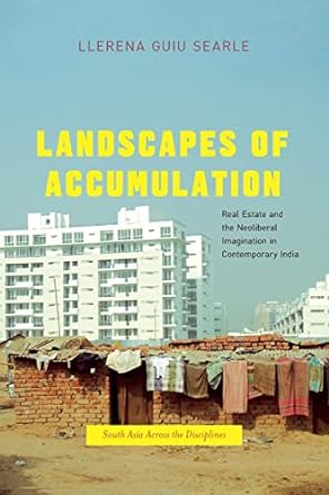 landscapes of accumulation real estate and the neoliberal imagination in contemporary india 1st edition