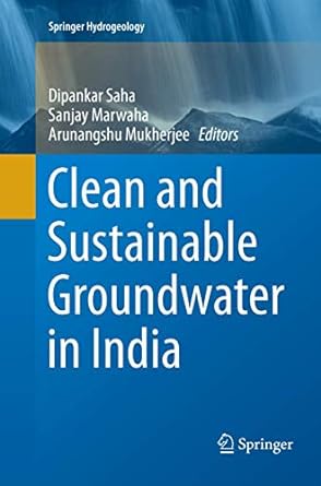 clean and sustainable groundwater in india 1st edition dipankar saha ,sanjay marwaha ,arunangshu mukherjee