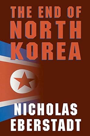 the end of north korea 1st edition nicholas eberstadt 0844740888, 978-0844740881