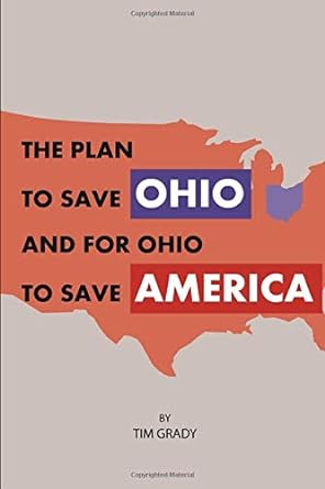 the plan to save ohio and for ohio to save america 1st edition tim grady 1694327698, 978-1694327697