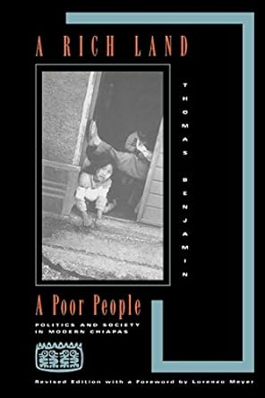 a rich land a poor people politics and society in modern chiapas revised edition thomas benjamin 0826317138,