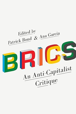 brics an anti capitalist critique 1st edition patrick bond ,ana garcia 0745336418, 978-0745336411