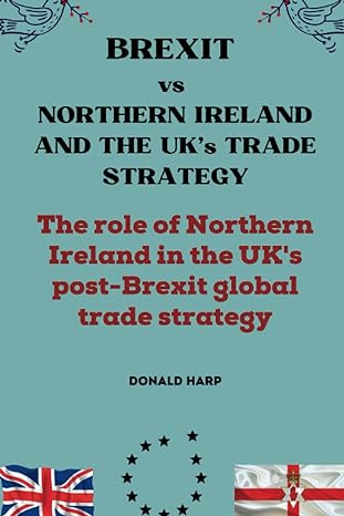 Brexit Vs Northern Ireland And The Uk S Trade Strategy The Role Of Northern Ireland In The Uk S Post Brexit Global Trade Strategy