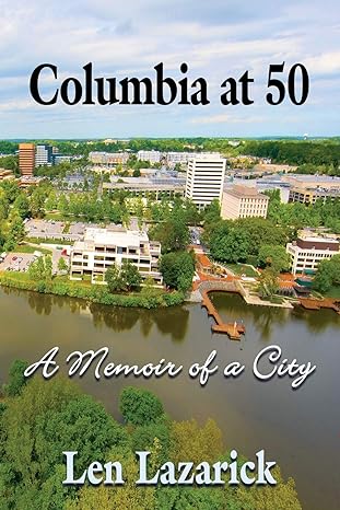 columbia at 50 a memoir of a city 1st edition len lazarick 1634924541, 978-1634924542