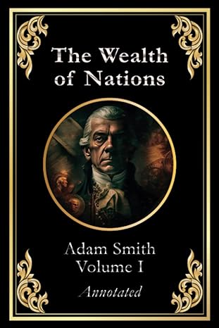 the wealth of nations volume 1 1st edition adam smith 979-8385666911