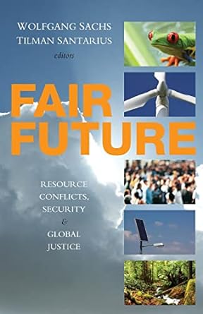 fair future resource conflicts security and global justice translation edition wolfgang sachs ,tilman