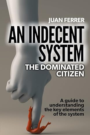 an indecent system the dominated citizen 1st edition juan ferrer 979-8385936496