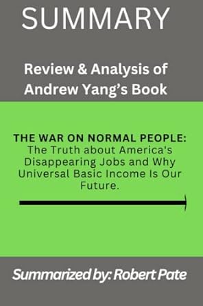 summary review and analysis of andrew yang s book the war on normal people the truth about america s