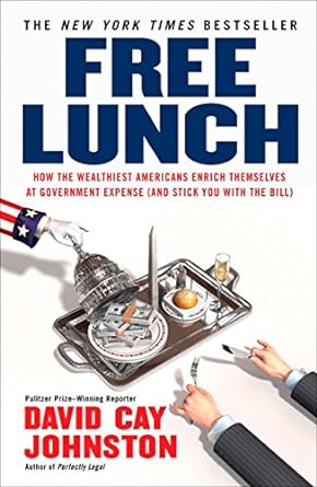 free lunch how the wealthiest americans enrich themselves at government expense 1st edition david cay