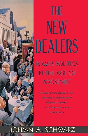the new dealers power politics in the age of roosevelt 1st edition jordan a. a. schwarz 0679747818,