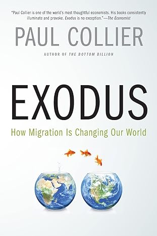exodus how migration is changing our world 1st edition paul collier 0190231483, 978-0190231484