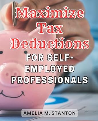 maximize tax deductions for self employed professionals the ultimate guide to boosting tax savings for