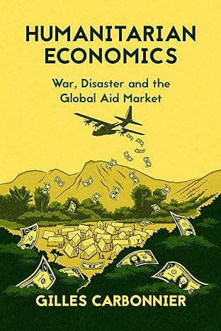 humanitarian economics war disaster and the global aid market 1st edition gilles carbonnier 019049154x,