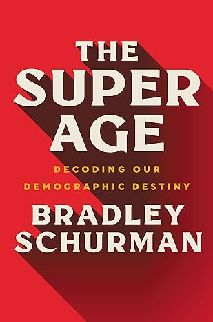the super age decoding our demographic destiny 1st edition bradley schurman 0063048752, 978-0063048751