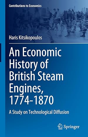 an economic history of british steam engines 1774 1870 a study on technological diffusion 1st edition haris