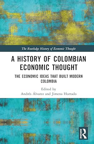 a history of colombian economic thought 1st edition andres alvarez ,jimena hurtado 1032266457, 978-1032266459