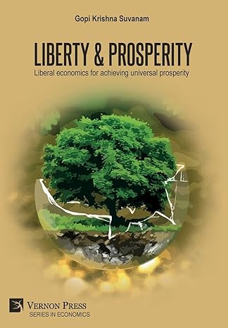 liberty and prosperity liberal economics for achieving universal prosperity 1st edition gopi krishna suvanam