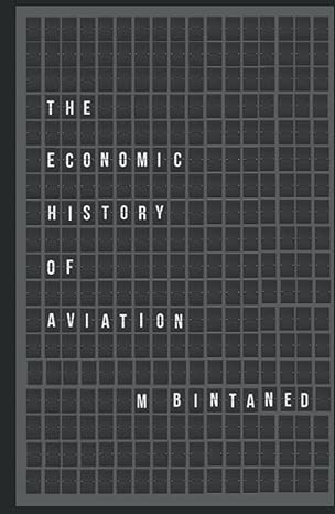 the economic history of aviation understanding 100 years of innovation 1st edition martin bintaned phd