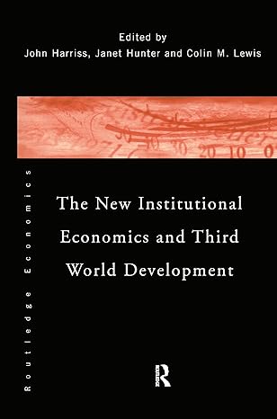 the new institutional economics and third world development 1st edition john harriss ,janet hunter ,colin