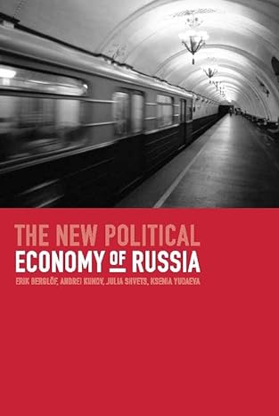 the new political economy of russia 1st edition erik berglof ,andrei kunov ,julia shvets ,ksenia yuaeva