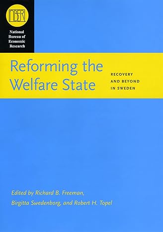 reforming the welfare state recovery and beyond in sweden 1st edition richard b freeman ,birgitta swedenborg