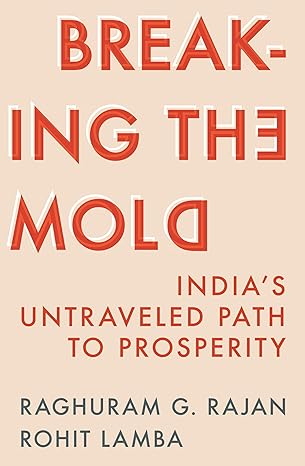 breaking the mold indias untraveled path to prosperity 1st edition raghuram g rajan ,rohit lamba 0691263639,