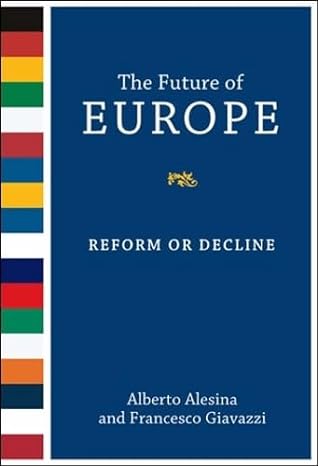 the future of europe reform or decline 1st edition nathaniel ropes professor of political economy and