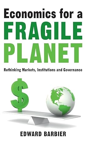 economics for a fragile planet rethinking markets institutions and governance new edition edward barbier