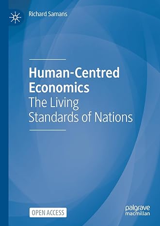 human centred economics the living standards of nations 1st edition richard samans 3031374347, 978-3031374340