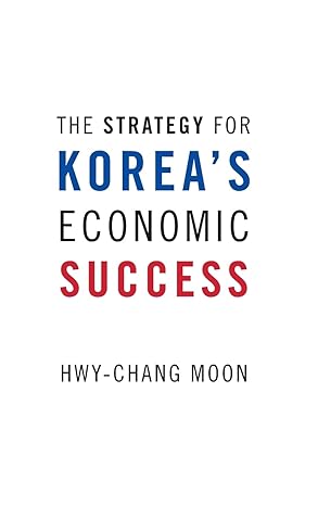 the strategy for koreas economic success 1st edition hwy chang moon 0190228792, 978-0190228798