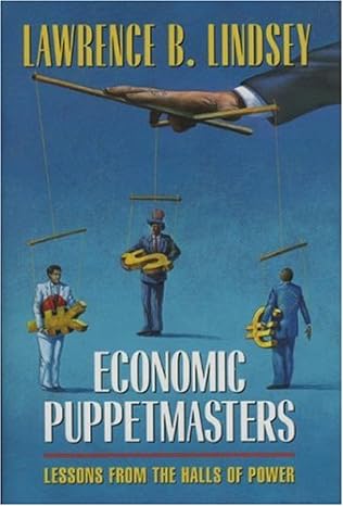 economic puppetmasters lessons from the halls of power 1st edition lawrence b lindsey 0844740810,