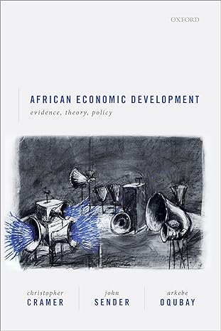 african economic development evidence theory and policy 1st edition christopher cramer ,john sender ,arkebe