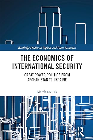 the economics of international security great power politics from afghanistan to ukraine 1st edition marek