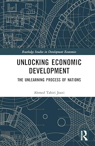 unlocking economic development the unlearning process of nations 1st edition ahmed tahiri jouti 1032736879,