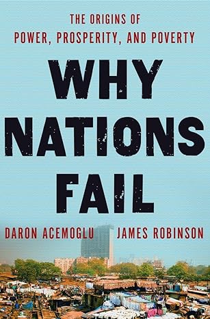 why nations fail the origins of power prosperity and poverty 1st edition daron acemoglu ,james a robinson