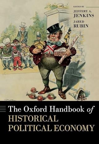 the oxford handbook of historical political economy 1st edition jeffery a jenkins ,jared rubin 019761860x,
