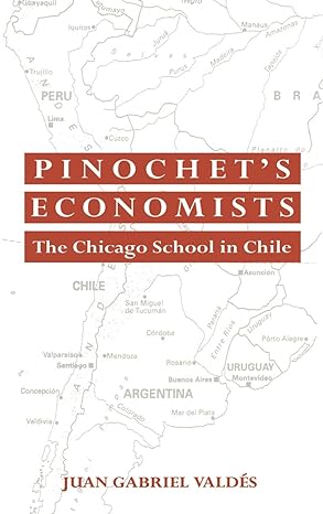 pinochets economists the chicago school of economics in chile 1st edition juan gabriel valdes 0521451469,