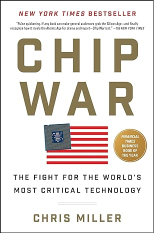 chip war the fight for the worlds most critical technology 1st edition chris miller 1982172002, 978-1982172008
