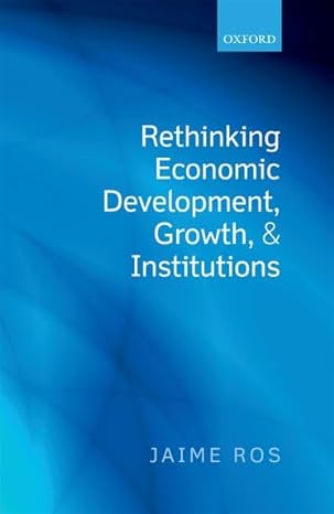 rethinking economic development growth and institutions 1st edition jaime ros 0199684804, 978-0199684809