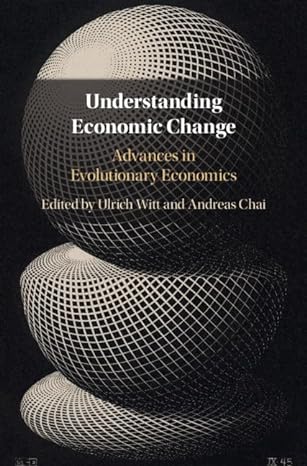 understanding economic change advances in evolutionary economics 1st edition ulrich witt ,andreas chai