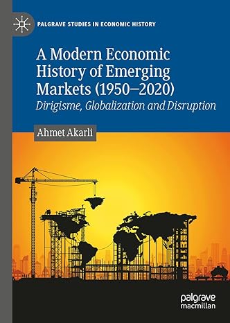 a modern economic history of emerging markets dirigisme globalization and disruption 2024th edition ahmet