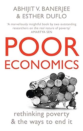 poor economics rethinking poverty and the ways to end it 1st edition abhijit v banerjee ,esther duflo