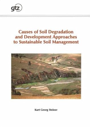 causes of soil degradation and development approaches to 1st edition k g steiner 382361259x, 978-3823612599