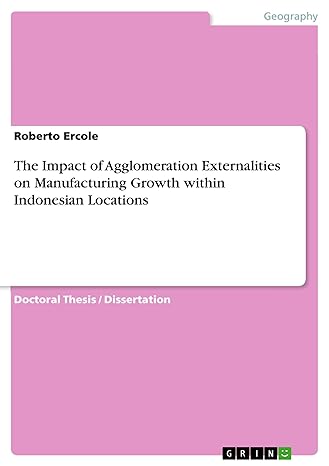 the impact of agglomeration externalities on manufacturing growth within indonesian locations 1st edition