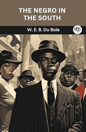 the negro in the south 1st edition w e b du bois ,original thinkers institute b0cmk3qfd7