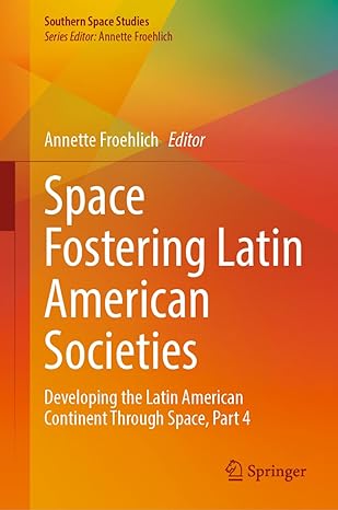 space fostering latin american societies developing the latin american continent through space part 4 1st