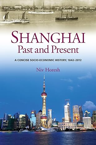 shanghai past and present a concise socio economic history 1842 2012 1st edition niv horesh 1845196317,