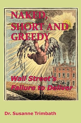 naked short and greedy wall streets failure to deliver 1st edition susanne trimbath 1907444238, 978-1907444234