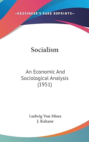 socialism an economic and sociological analysis 1st edition ludwig von mises ,j kahane 1162559667,