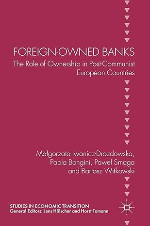 foreign owned banks the role of ownership in post communist european countries 1st edition malgorzata iwanicz